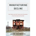 thumbnail image 1 of Pre-Owned Manufacturing Decline: How Racism and the Conservative Movement Crush the American Rust Belt (Paperback) 0231193734 9780231193733, 1 of 1