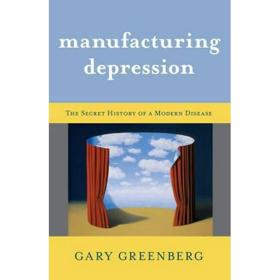 Pre-Owned Manufacturing Depression: The Secret History of a Modern Disease (Hardcover) 1416569790 9781416569794