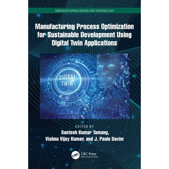 Manufacturing Design and Technology Manufacturing Process Optimization for Sustainable Development Using Digital Twin Applications, (Hardcover)