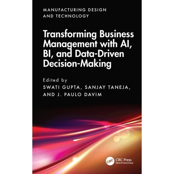 Manufacturing Design and Technology Transforming Business Management with AI, BI, and Data-Driven Decision-Making, (Hardcover)