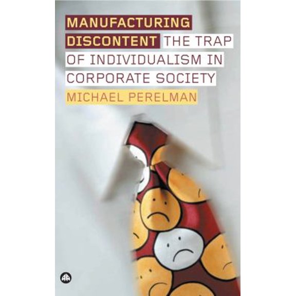 Pre-Owned Manufacturing Discontent: The Trap Of Individualism In Corporate Society (Paperback) 0745324061 9780745324067
