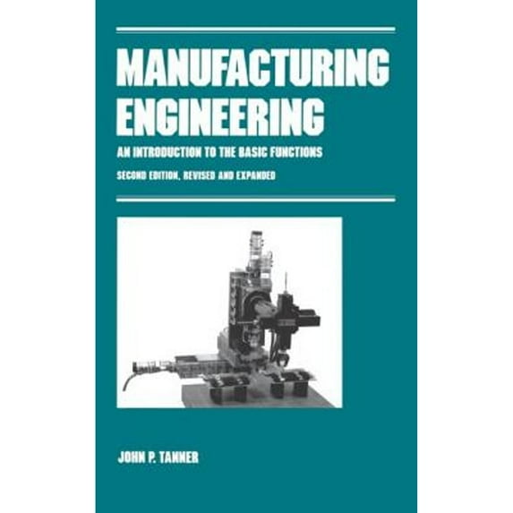 Pre-Owned Manufacturing Engineering: An Introduction to the Basic Functions, Second Edition, Revised and Expanded (Hardcover) 0824784022 9780824784027