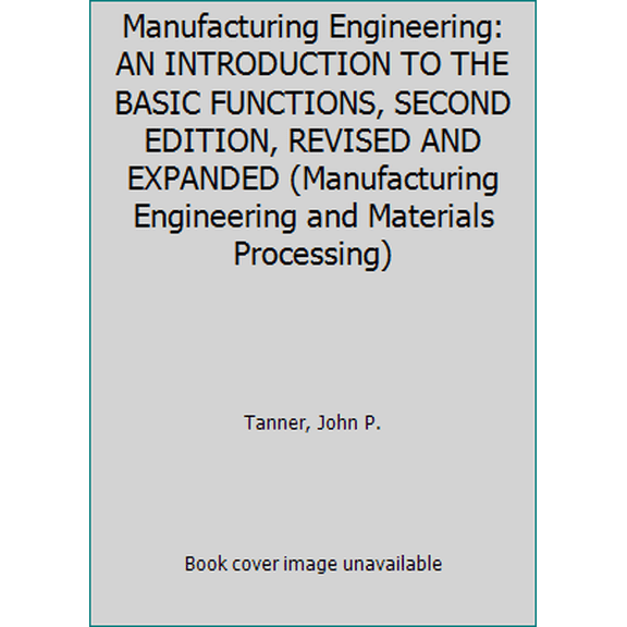 Pre-Owned Manufacturing Engineering: An Introduction to the Basic Functions, Second Edition, Revised and Expanded (Hardcover) 0824784022 9780824784027