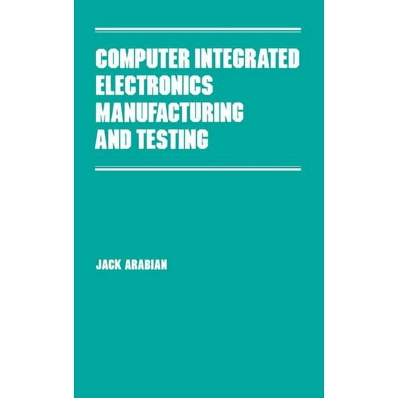 Manufacturing, Engineering and Materials Computer Integrated Electronics Manufacturing and Testing, Book 31, (Hardcover)