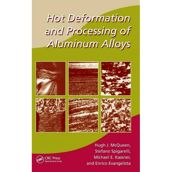 Manufacturing, Engineering and Materials Hot Deformation and Processing of Aluminum Alloys, Book 75, (Hardcover)