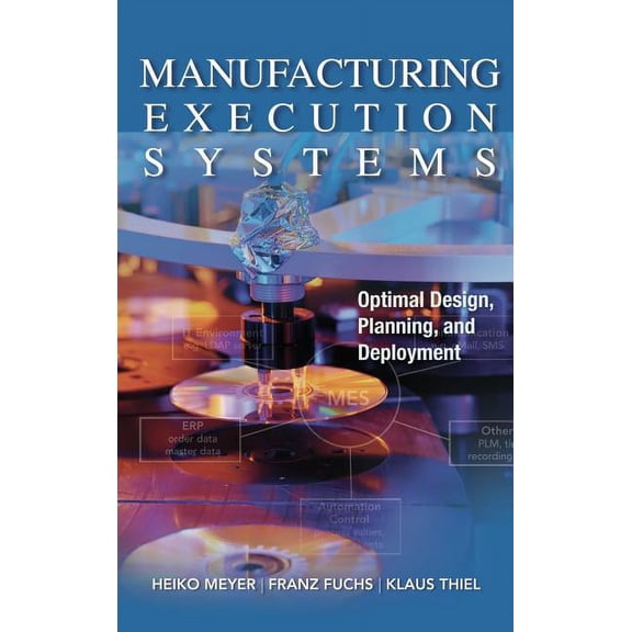 Manufacturing Execution Systems (Mes): Optimal Design, Planning, and Deployment, (Hardcover)