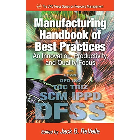 Pre-Owned Manufacturing Handbook of Best Practices: An Innovation, Productivity, and Quality Focus (Hardcover) by Jack B Revelle