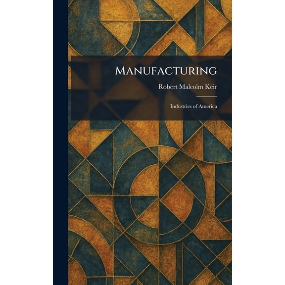 Manufacturing: Industries of America, (Hardcover)