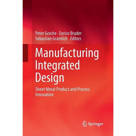 Manufacturing Integrated Design: Sheet Metal Product and Process Innovation, (Paperback)
