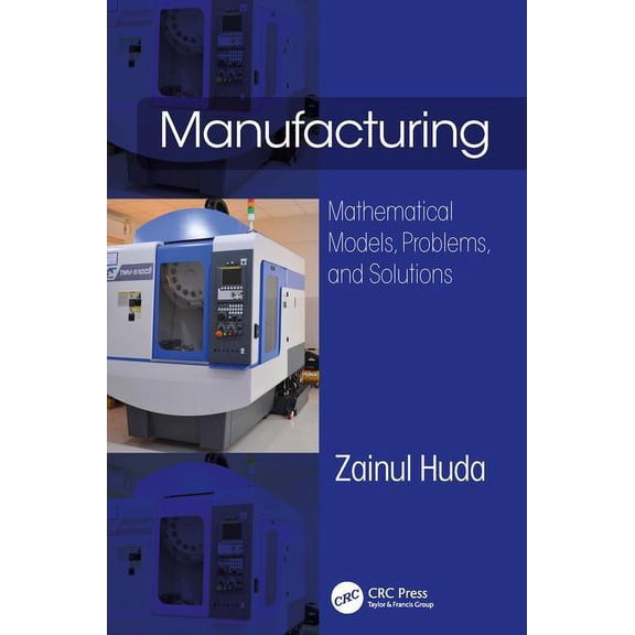 Manufacturing: Mathematical Models, Problems, and Solutions, (Hardcover)