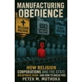 thumbnail image 1 of Manufacturing Obedience: How Religion, Corporations and The State Weaponizes Fear- And How to Break Free, (Paperback), 1 of 1