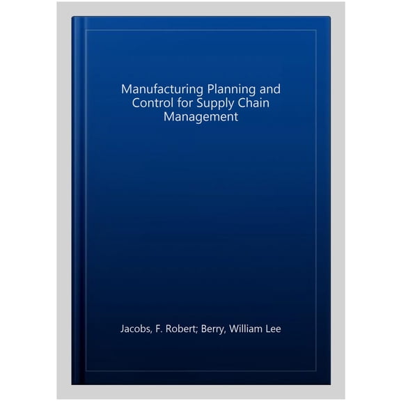 Manufacturing Planning and Control for Supply Ch F. Robert Jacobs,William Berry,T (Paperback)