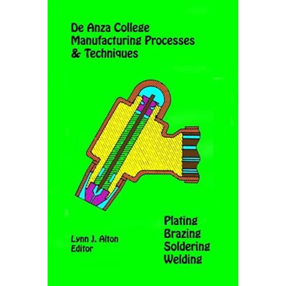 Pre-Owned Manufacturing Processes & Techniques: Plating, Brazing, Soldering & Welding (Paperback) by Lynn J Alton