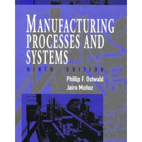 Pre-Owned Manufacturing Processes and Systems (Paperback) 0471047414 9780471047414