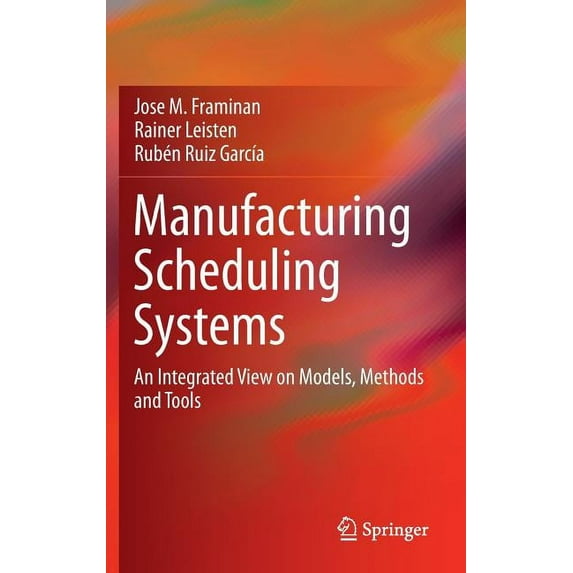 Manufacturing Scheduling Systems: An Integrated View on Models, Methods and Tools, (Hardcover)