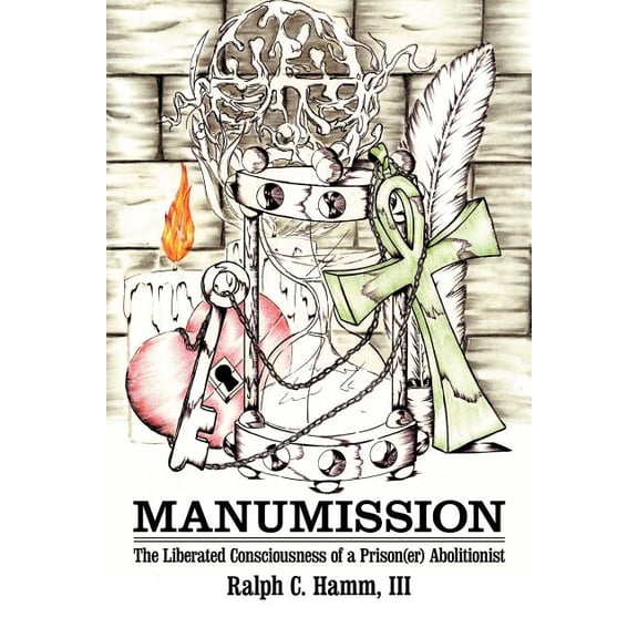 Manumission: The Liberated Consciousness of a Prison(er) Abolitionist (Paperback)