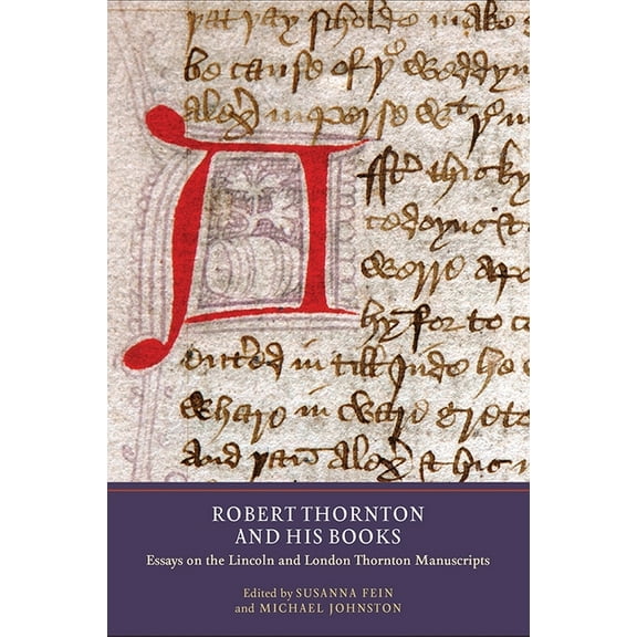 Manuscript Culture in the British Isles Robert Thornton and His Books: Essays on the Lincoln and London Thornton Manuscripts, Book 5, (Hardcover)