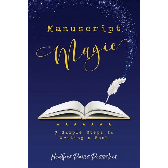 Manuscript Magic: 7 Simple Steps to Writing a Book, (Paperback)
