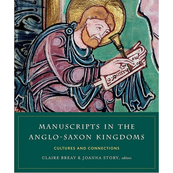 Manuscripts in the Anglo-Saxon Kingdoms : cultures and connections (Hardcover)