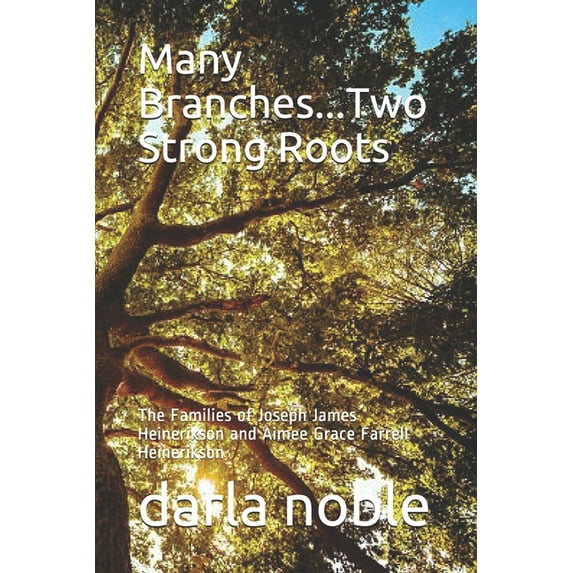 Many Branches...Two Strong Roots : The Families of Joseph James Heinerikson and Aimee Grace Ferrell Heinerikson (Paperback)