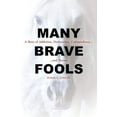 thumbnail image 1 of Pre-Owned Many Brave Fools: A Story of Addiction, Dysfunction, Codependency...and Horses (Paperback) 1570768870 9781570768873, 1 of 1