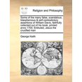 thumbnail image 1 of Some of the many false, scandalous, blasphemous self-contradictory assertions of William Davis, faithfully collected out of his book, printed anno 1700. Entituled, Jesus the crucified ma 1171446411, 1 of 1