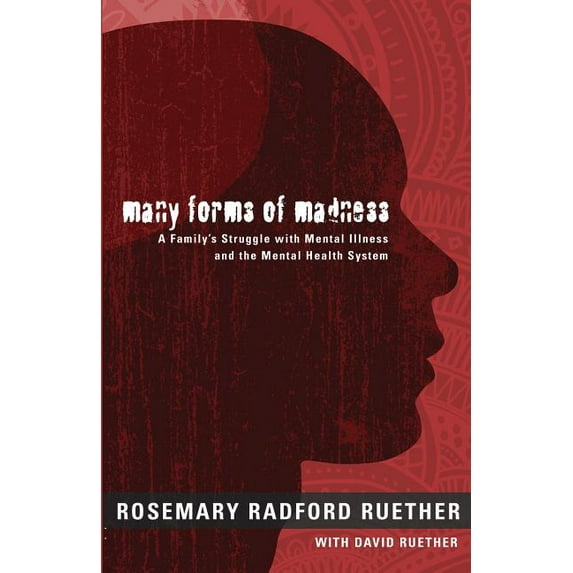 Many Forms of Madness: A Family's Struggle with Mental Illness and the Mental Health System, (Paperback)