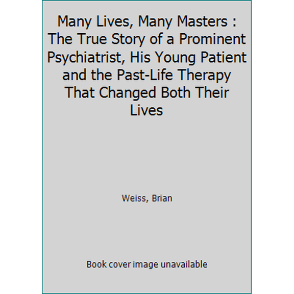 Pre-Owned Many Lives, Many Masters : The True Story of a Prominent Psychiatrist, His Young Patient and the Past-Life Therapy That Changed Both Their Lives (Paperback) 0749913789 9780749913786