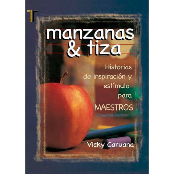 Manzanas & Tiza : Historias de Inspiracion y Estimulo Para Maestros