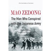 Mao Zedong The Man Who Conspired with the Japanese Army, Paperback