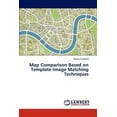 thumbnail image 1 of Map Comparison Based on Template Image Matching Techniques (Paperback), 1 of 1