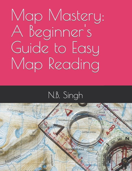 Map Mastery A Beginner S Guide To Easy Map Reading Paperback Map Mastery A Beginner S Guide To Easy Map Reading Paperback Feb017d6 029c 463f Aaa8 
