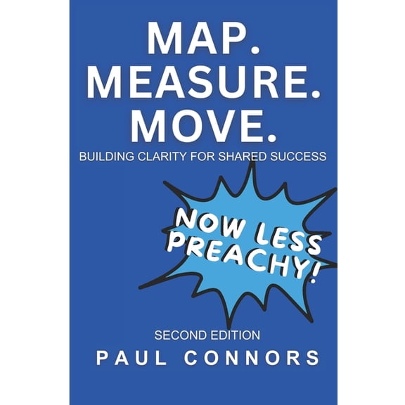 Map. Measure. Move.: Building Clarity for Shared Success, (Paperback)