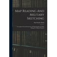 thumbnail image 1 of Map Reading And Military Sketching: A Complete Practical Exposition Of Map Reading And Map Making For Military Purposes, (Paperback), 1 of 1