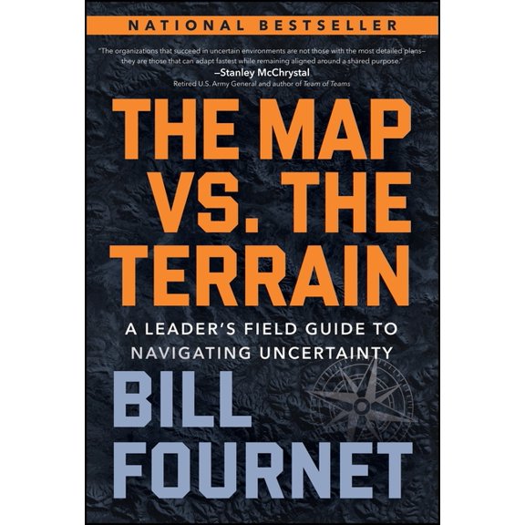 The Map vs. the Terrain: A Leader's Field Guide to Navigating Uncertainty, (Hardcover)