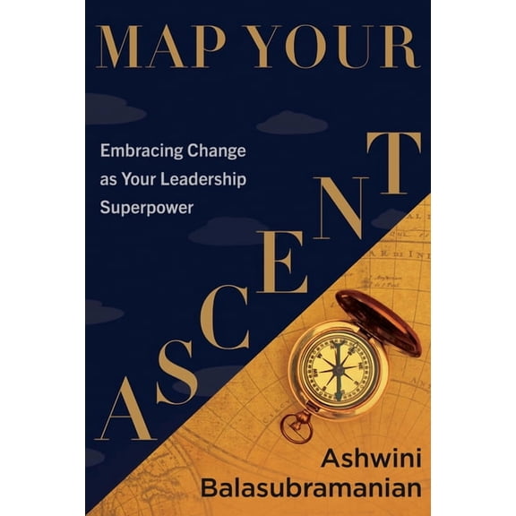 Map Your Ascent: Embracing Change as Your Leadership Superpower, (Hardcover)