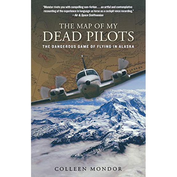 Pre-Owned Map of My Dead Pilots: The Dangerous Game Of Flying In Alaska (Paperback) 0762786868 9780762786862