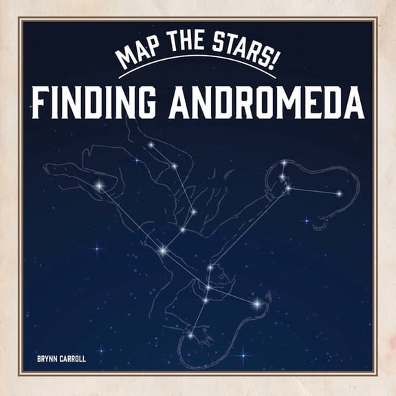 Map the Stars! Finding Andromeda, (Hardcover)