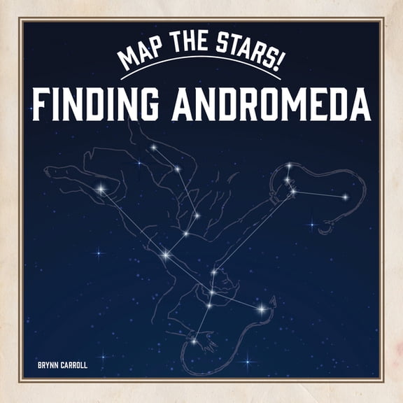Map the Stars! Finding Andromeda, (Paperback)