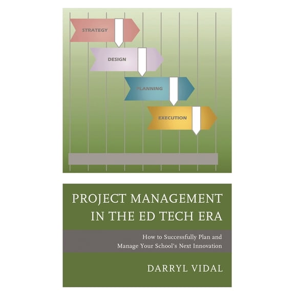 Mapit(r) Project Management in the Ed Tech Era: How to Successfully Plan and Manage Your School's Next Innovation, (Hardcover)