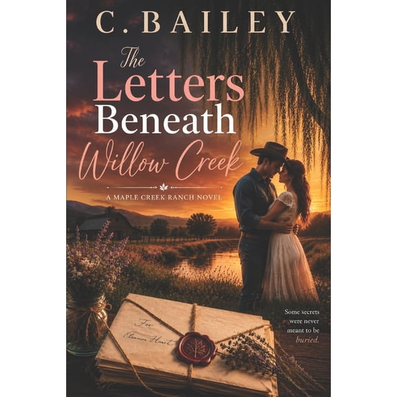 Maple Creek Ranch Romance Novels The Letters Beneath Willow Creek: A Maple Creek Ranch Novel, (Paperback)