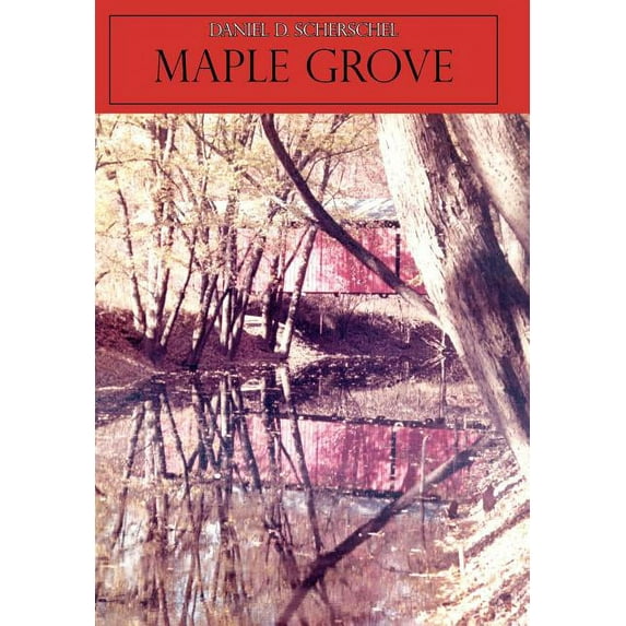 Maple Grove (Hardcover) by Daniel D Scherschel
