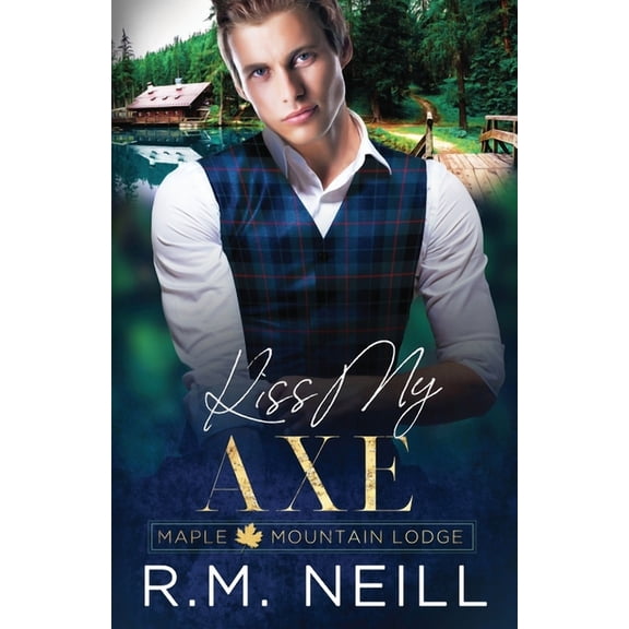 Maple Mountain Lodge Kiss My Axe, Book 2, (Paperback)