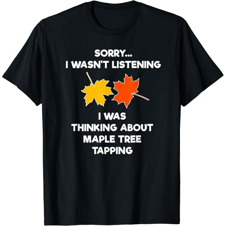 Maple Tree Tapping Syrup T-Shirt - Funny Listening Maple Tree Tapping Syrup T-Shirt - Funny Listening
