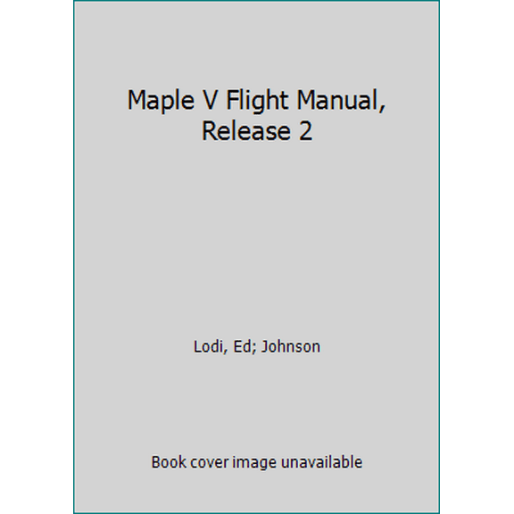 Pre-Owned Maple V Flight Manual: Tutorials for Calculus, Linear Algebra, and Differential Equations (Brooks/Cole Symbolic Computation Series) (Paperback) 0534212352 9780534212353