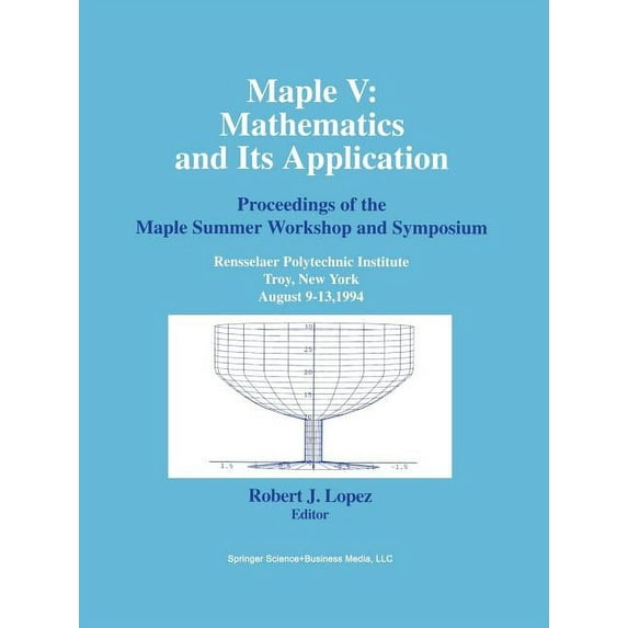 Maple V: Mathematics and Its Applications: Proceedings of the Maple Summer Workshop and Symposium, Rensselaer Polytechni, (Paperback)