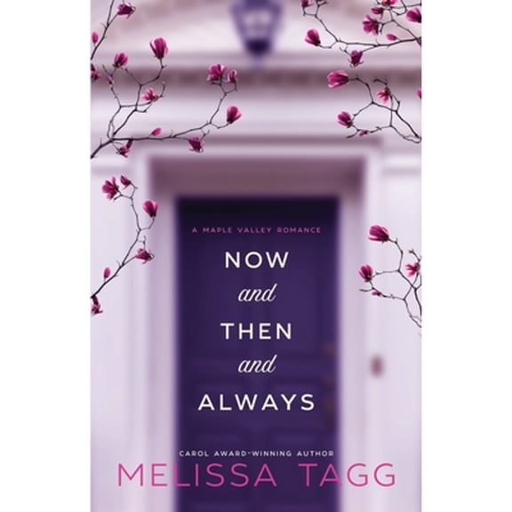 Now and Then and Always: A Maple Valley Romance (Paperback) by Melissa Tagg