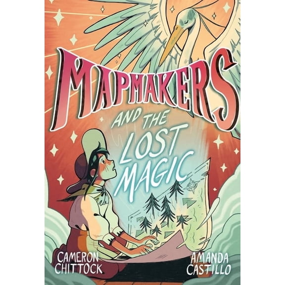 Mapmakers Mapmakers and the Lost Magic: (A Graphic Novel), (Hardcover)