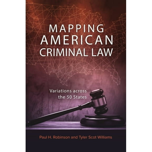 Mapping American Criminal Law: Variations Across the 50 States, (Hardcover)
