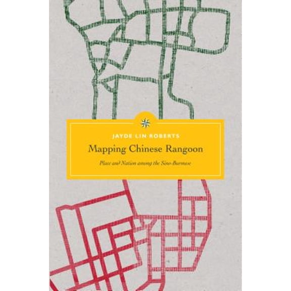 Pre-Owned Mapping Chinese Rangoon: Place and Nation Among the Sino-Burmese (Paperback 9780295744254) by Jayde Lin Roberts, Charles F Keyes, Laurie J Sears